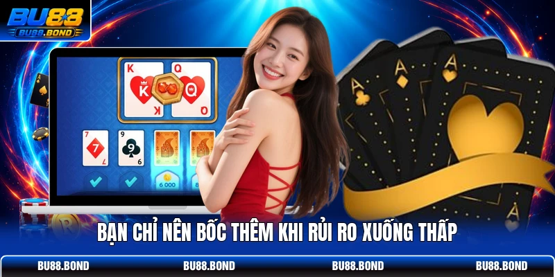 Bạn chỉ nên bốc thêm khi rủi ro xuống thấp