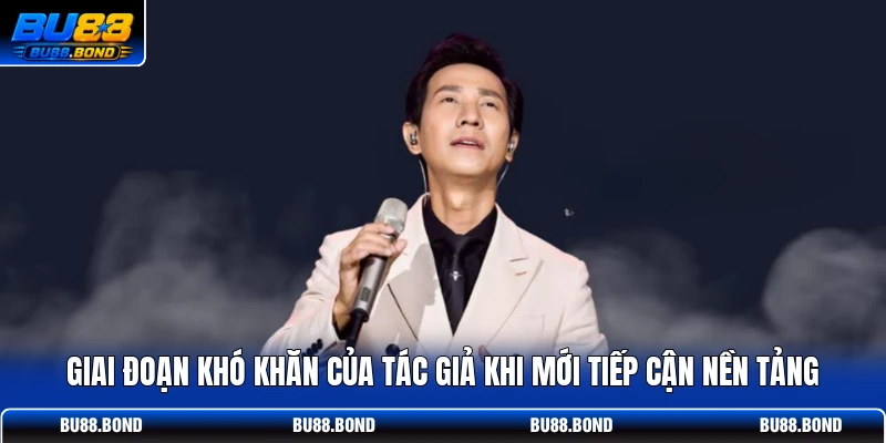 Tác Giả Sammy Dương - Khơi Nguồn Đột Phá, Dẫn Lối Thành Công Giai đoạn khó khăn của tác giả khi mới tiếp cận nền tảng