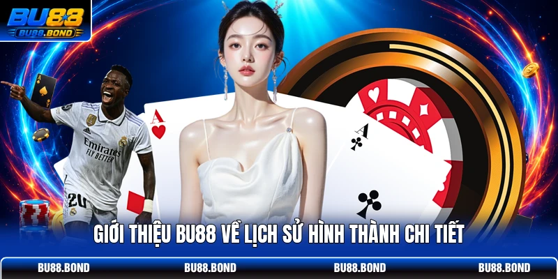 Giới thiệu BU88 về lịch sử hình thành chi tiết