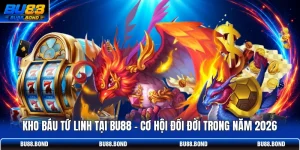 Kho Báu Tứ Linh Tại BU88 - Cơ Hội Đổi Đời Trong Năm 2026