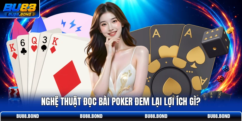 Nghệ Thuật Đọc Bài Poker - Nhìn Thấu Qua Từng Hành Động Nghệ thuật đọc bài Poker đem lại lợi ích gì?