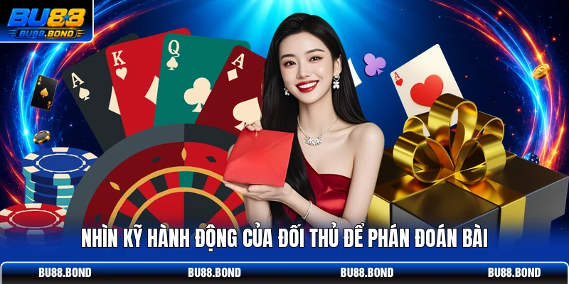 Nghệ Thuật Đọc Bài Poker - Nhìn Thấu Qua Từng Hành Động Nhìn kỹ hành động của đối thủ để phán đoán bài