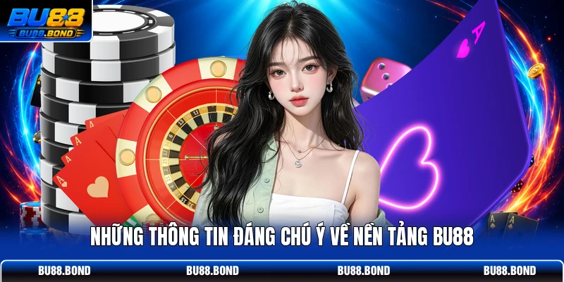 Những thông tin đáng chú ý về nền tảng BU88
