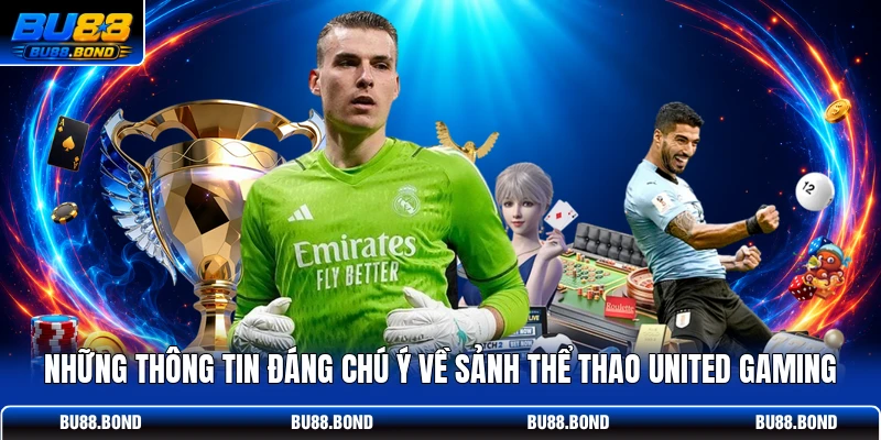 Những thông tin đáng chú ý về sảnh thể thao United Gaming