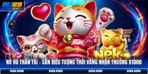 Nổ Hũ Thần Tài - Săn Biểu Tượng Thỏi Vàng Nhận Thưởng X1000