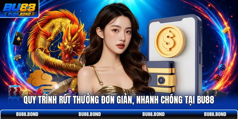 Quy trình rút thưởng đơn giản, nhanh chóng tại BU88