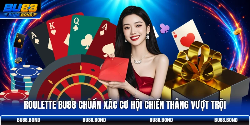 Roulette BU88 chuẩn xác cơ hội chiến thắng vượt trội