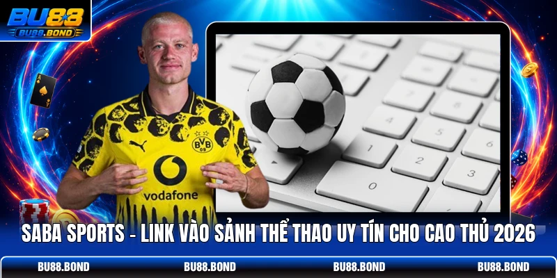 Saba Sports - Link Vào Sảnh Thể Thao Uy Tín Cho Cao Thủ 2026