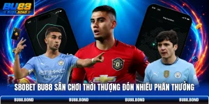 SBOBET BU88 Sân Chơi Thời Thượng Đón Nhiều Phần Thưởng