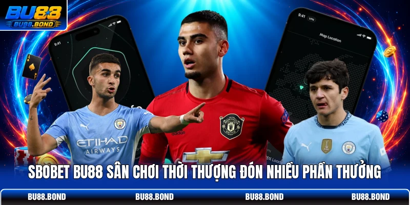 SBOBET BU88 Sân Chơi Thời Thượng Đón Nhiều Phần Thưởng