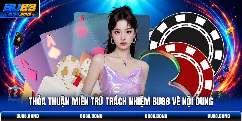 Thỏa thuận miễn trừ trách nhiệm BU88 về nội dung
