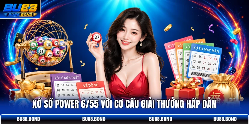 Xổ số Power 6/55 với cơ cấu giải thưởng hấp dẫn