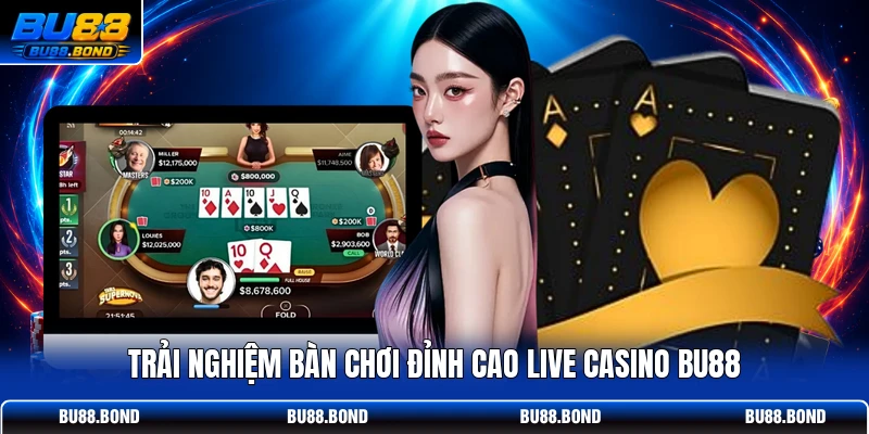 Trải nghiệm bàn chơi đỉnh cao live casino BU88