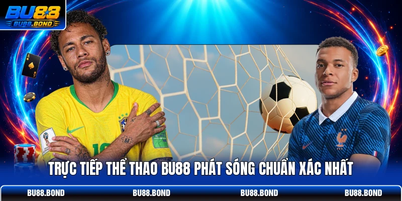 Trực tiếp thể thao BU88 phát sóng chuẩn xác nhất